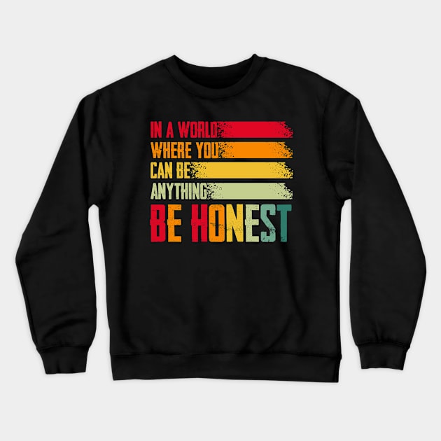 In a world where you can be anything Be Honest Crewneck Sweatshirt by Graficof